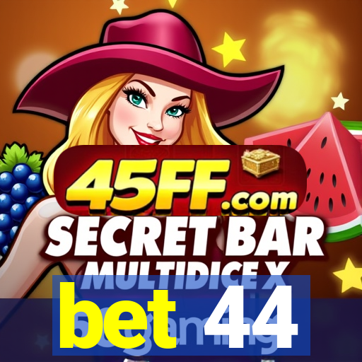 bet 44